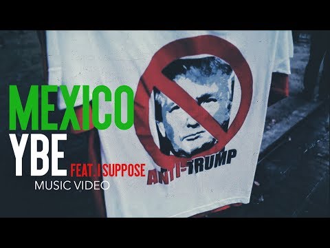 YBE - Mexico Ft. I Suppose [Music Video]