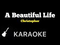 Christopher - A Beautiful Life | Karaoke Guitar Instrumental