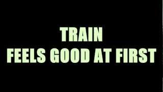 FEELS GOOD AT FIRST - TRAIN [2012]