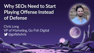 Why SEOs Need To Start Playing Offense Instead Of Defense by Chris Long | MozCon 2023