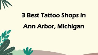 3 Best Tattoo Shops in Ann Arbor, Michigan | Tattoo Studios