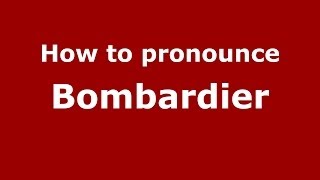 How to pronounce Bombardier