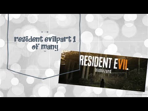 Resident Evil 7 VR | Part 1 of many