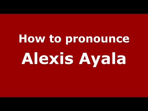 How to pronounce Alexis Ayala (Mexico/Mexican Spanish) - PronounceNames.com