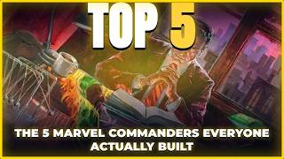 The 5 Marvel Commanders MTG Players Actually Built (Ranked)
