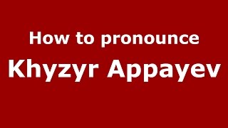 How to pronounce Khyzyr Appayev
