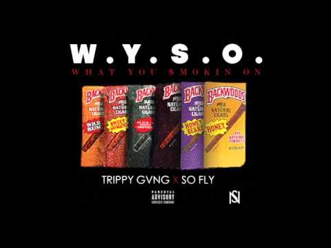 TRIPPY GANG X SO FLY - W.Y.S.O. (What You $mokin On) [Prod. By Mozaik Muzik]