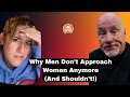 Why Men Don T Approach Women Anymore