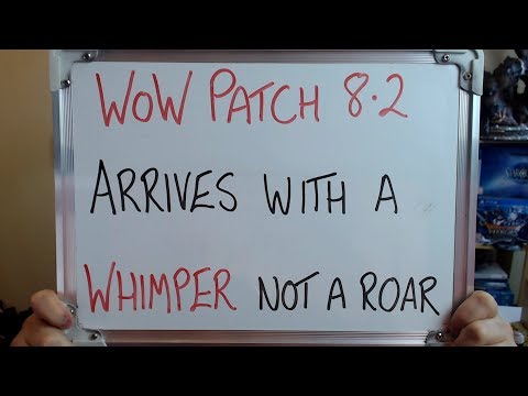 WoW Patch 8.2 Arrives with a WHIMPER not a Roar!!