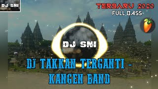 Download lagu DJ TAKKAN TERGANTI - KANGEN BAND [ FullBass ] TERBARU 2020 mp3