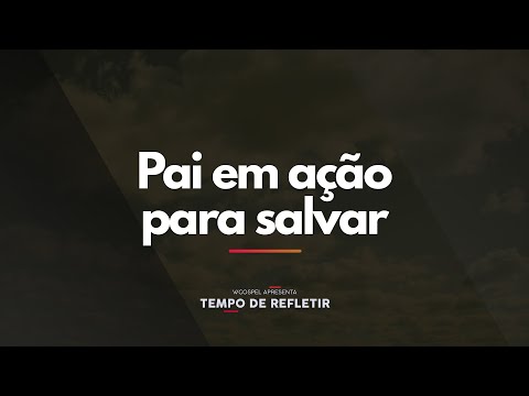 [Tempo de Refletir] Pai em ação para salvar