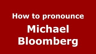 How to pronounce Michael Bloomberg