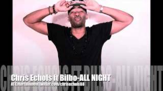 Chris Echols ft Bilbo - ALL NIGHT