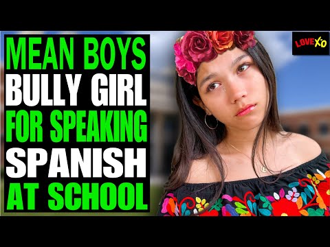 Mean Boys PICK On Girl For Speaking Spanish In SCHOOL, They Instantly Regret it | LOVE XO