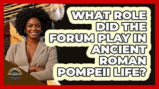 What Role Did The Forum Play In Ancient Roman Pompeii Life? - Archaeology Quest