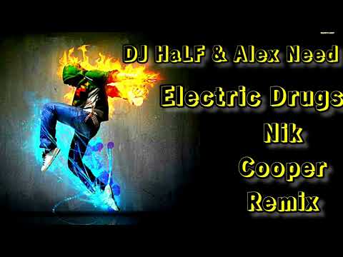DJ HaLF & Alex Need - Electric Drugs (Nik Cooper Remix)