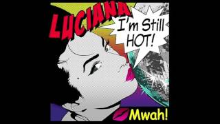 Luciana - I&#39;m Still Hot (Extended Mix)