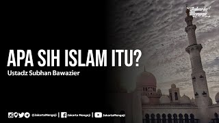 Download lagu Apa Sih Islam Itu Ustadz Subhan Bawazier... mp3