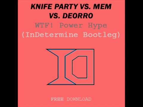 Knife Party vs MEM vs. Deorro - WTF! Power Hype (InDetermine Bootleg)