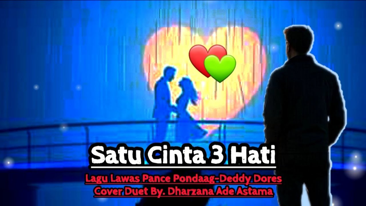 Satu Cinta Tiga Hati - Cover Duet Lagu Deddy Dores Pance Pondaag By Dharzana Ade Astama