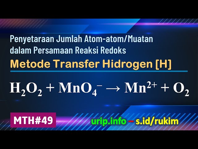 MTH, Reaksi Redoks: H2O2 + MnO4– → Mn2+ + O2    (MTH-49)