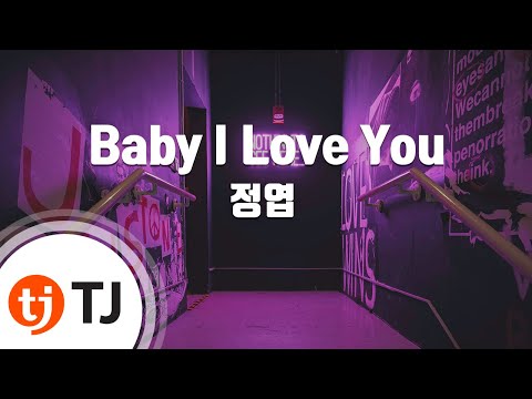 [TJ노래방] Baby I Love You - 정엽 (Baby I Love You - Jung Yup) / TJ Karaoke