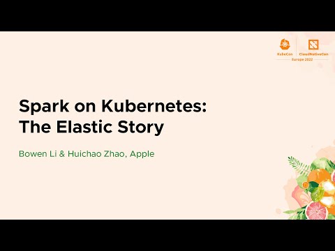 Spark on Kubernetes: The Elastic Story - Bowen Li & Huichao Zhao, Apple