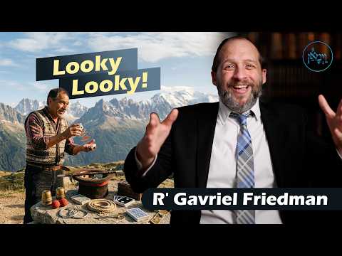 Looky, Looky! | Rabbi Gavriel Friedman