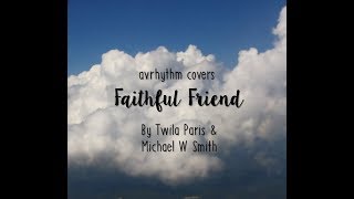 Av Covers - Faithful Friend (Twila Paris & Michael W Smith)
