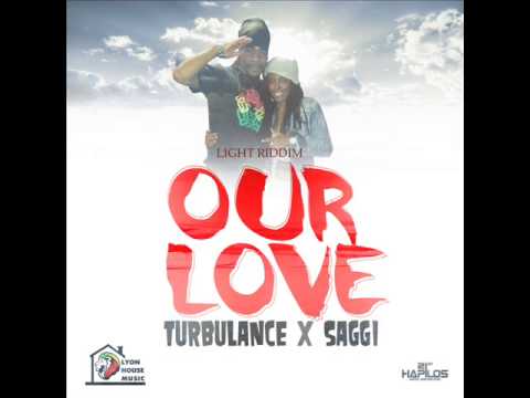 Turbulance Ft. Saggi  our love - Light Riddim [Lyon House Muzik} November 2013