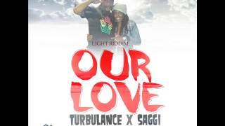 Turbulance Ft. Saggi  our love - Light Riddim [Lyon House Muzik} November 2013