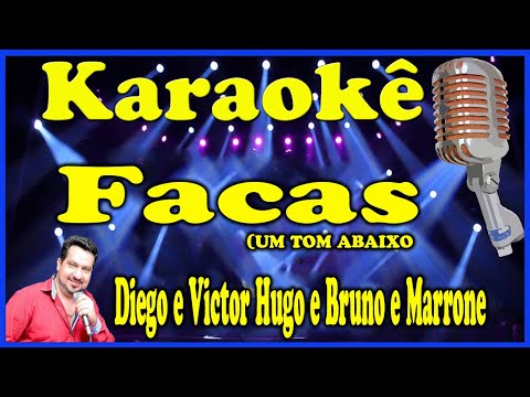 Karaokê Facas (UM TOM ABAIXO) - Diego e Victor Hugo e Bruno e Marrone (FAVOR OLHE A DESCRIÇÃO)