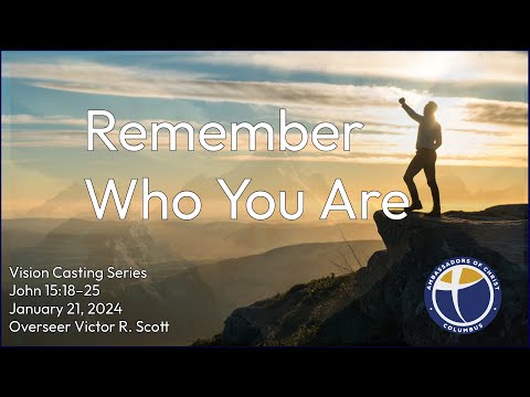 Remember Who You Are | John 15:18–25 | Overseer Victor R. Scott
