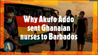 Why Akufo Addo sent Ghanaian nurses to Barbados