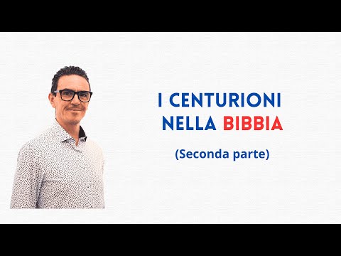 I CENTURIONI NELLA BIBBIA -- UOMINI D'AUTORITA' APERTI ALLA FEDE 2° parte