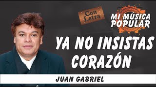 Ya No Insistas Corazón - Juan Gabriel - Con Letra (Video Lyric)