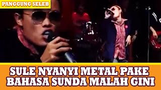 Download lagu GOKILL !! SULE NYANYI METAL PAKE BAHASA SUNDA MALAH GINI - PANGGUNG SELEB mp3