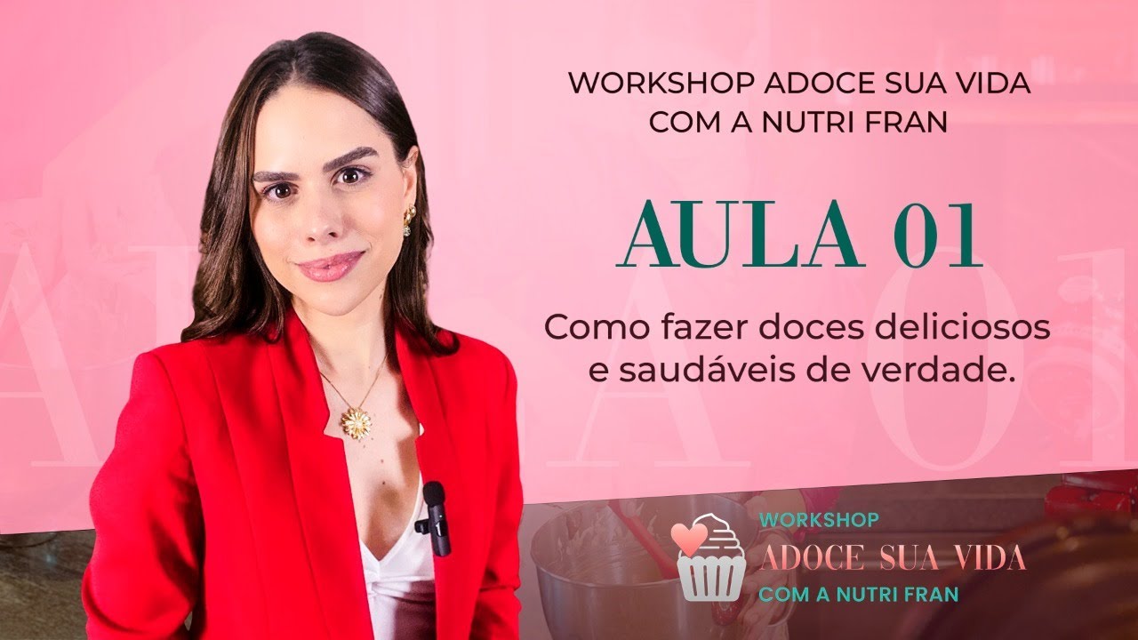 Aula 1 - Como fazer Doces Deliciosos e Saudáveis de Verdade