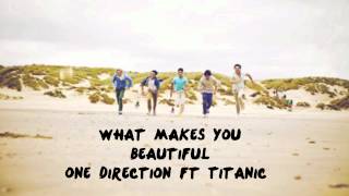 What Makes You Beautiful - One Direction ft Titanic