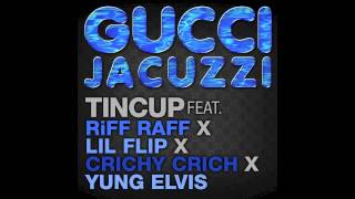 Gucci Jacuzzi - TINCUP feat. Riff Raff X Crichy Crich X Lil Flip X Yung Elvis