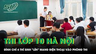 Kỳ thi lớp 10 tại Hà Nội: 4 thí sinh bị đình chỉ vì &#034;lén&#034; ma…