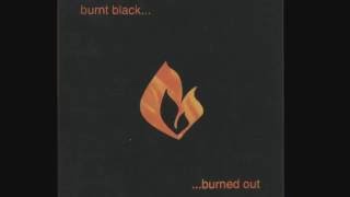 Burnt Black  -   Burned Out  - 01 -  Finest Lie