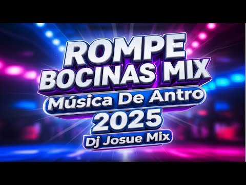 ROMPE BOCINAS MIX ( Música De Antro 2025 ) Dj Josue Mix