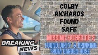 Colby Richards, Missing Father of 2 Found Safe! He Was Dirty, Drinking From A Garden Hose