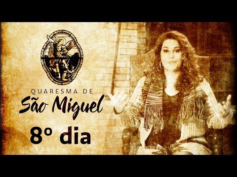 8º Dia da Quaresma de São Miguel Arcanjo