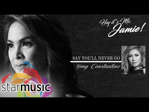Say You’ll Never Go - Yeng Constantino | Lyrics