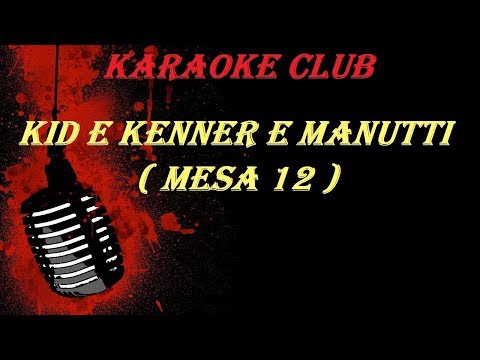KID E KENNER Feat MANUTTI - MESA 12 ( KARAOKE )
