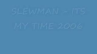 SLEWMAN - ITS MY TIME 2006