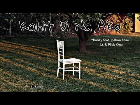 KAHIT DI NA AKO - Yhanzy (feat. Joshua Mari . Lc & Flick One) | Lyric Video .