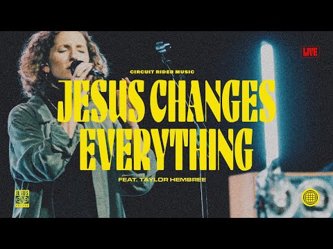 Jesus Changes Everything (feat.Taylor Hembree) (Live) - Circuit Rider Music